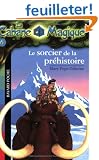 La Cabane Magique, Tome 6 : Le sorcier de la pr�histoire