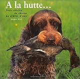 Revue Renaissance du Livre  / A la hutte--: Trois siècles de chasse au gibier d'eau