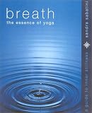 Breath: the Essence of Yoga: A guide to inner stillness