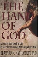 The Hand of God: A Journey from Death to Life by the Abortion Doctor Who Changed His Mind