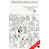 Trade Show Survival Guide : A Tongue-In-Cheek Sales Handbook : Training Made Fun
