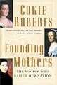 Founding Mothers: The Women Who Raised Our Nation