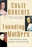 Founding Mothers: The Women Who Raised Our Nation
