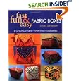 Fast, Fun and Easy Fabric Boxes: Eight Great Designs -- Unlimited Possibilities