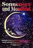 Sonnensex und Mondblut: Spirituelle Erotik und Ritualsexualit&auml;t f&uuml;r Frauen und die spirituelle Bedeutung der Menstruation - Tanja Schr&ouml;der