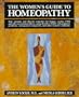 The Women's Guide to Homeopathy: The Natural Way to a Healthier Life for Women