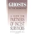 Ghosts in the Bedroom: Guide for Partners of Incest Survivors