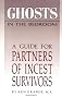 Ghosts in the Bedroom: Guide for Partners of Incest Survivors