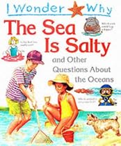 I Wonder Why the Sea is Salty: And Other Questions About the Oceans (I wonder why series)