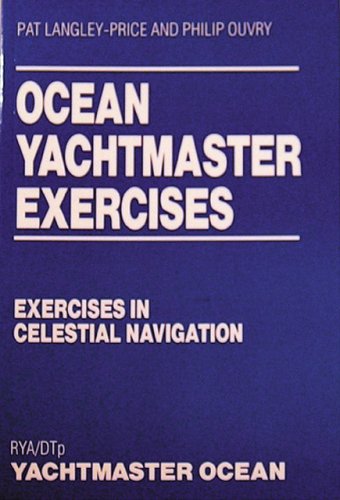 Ocean Yachtmaster Exercises: Exercises in Celestial Navigation