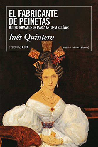 El fabricante de peinetas: Último romance de María Antonia Bolívar (Trópicos nº 96) (Spanish Edition)