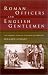 Roman Officers and English Gentlemen: The Imperial Origins of Roman Archaeology