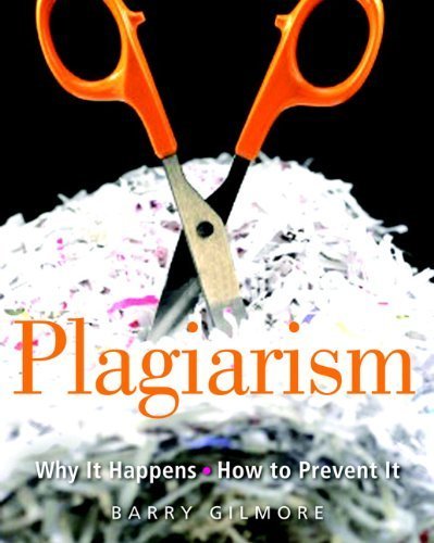 Plagiarism: Why It Happens and How to Prevent It by Gilmore, Barry (2008) Paperback