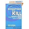 Shooting to Kill: How an Independent Producer Blasts Through the Barriers to Make Movies that Matter