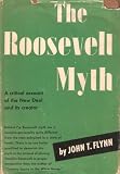 The Roosevelt Myth  A critical of the the New Deal and its creator