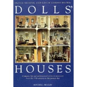 Dolls' Houses: Domestic Life and Architectural Styles in Miniature From the 17th.... by Olivia Bristol and Leslie Geddes-Brown