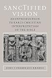 Sanctified Vision: An Introduction to Early Christian Interpretation of the Bible John J. O'Keefe, R. R. Reno