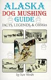 Alaska Dog Mushing Guide: Facts and Legends
