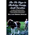 The Ole Days in Berkeley County, South Carolina: According to William Dennis Shuler with a little help from Shirley Noe Swiesz (Author of 'Coal Dust', ... and 'Ole Buttermilk and Green Onions')