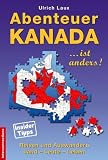 Abenteuer Kanada - Kanada ist anders: Reisen und Auswandern, Land -  Leute - Leben - Ulrich Laux