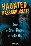 Haunted Massachusetts: Ghosts and Strange Phenomena of the Bay State (Haunted Series)