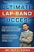 Ultimate Lap Band Success: The Support Surgeon's Guide to Getting the Most from Your Gastric Band