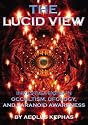 The Lucid View: Investigations In Occultism, Ufology, And Paranoid Awareness