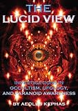 The Lucid View: Investigations into Occultism, Ufology and Paranoid Awareness