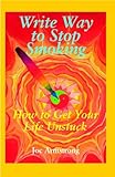 Write way to stop smoking : how to get your life unstuck