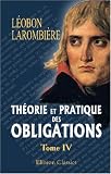 Revue BookSurge Publishing  / Théorie et pratique des obligations, ou Commentaire des titres III et IV, livre III, du Code Napoléon: Tome 4
