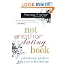 Not Another Dating Book: A Devotional Guide to All Your Relationships