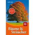 B�ume und Str�ucher: Bl�tter, Bl�ten, Fr�chte der heimischen Arten