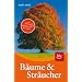 B�ume und Str�ucher: Bl�tter, Bl�ten, Fr�chte der heimischen Arten