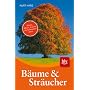 B�ume und Str�ucher: Bl�tter, Bl�ten, Fr�chte der heimischen Arten