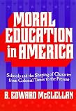 Moral Education in America: Schools and the Shaping of Character Since Colonial Times (Reflective History Series)
