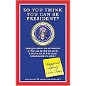 So You Think You Can Be President? (200 Questions to Determine If You Are Right (or Left) Enough for to Be the Next Commander-in-chief) (Paperback)