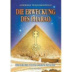 Die Erweckung des Pharao. Der Schl�ssel f�r das goldene Zeitalter