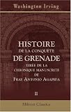 Histoire de la conquete de Grenade, tiree de la chronique manuscrite de Fray Antonio Agapida: Tome 2