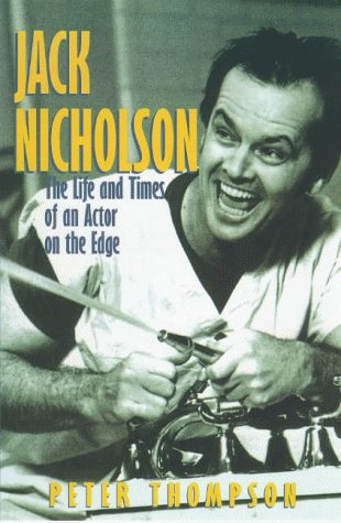 Jack Nicholson: The Life and Times of an Actor on the Edge