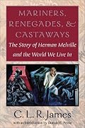 Mariners, Renegades and Castaways: The Story of Herman Melville and the World We Live In (Reencounters With Colonialism--New Perspectives on the Americas)
