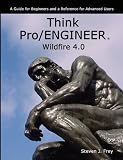 Think Pro/ENGINEER Wildfire 4.0