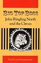 Big Top Boss: JOHN RINGLING NORTH AND THE CIRCUS