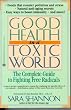 Good Health in a Toxic World: Complete Guide to Fighting Free Radicals