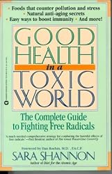 Good Health in a Toxic World: Complete Guide to Fighting Free Radicals