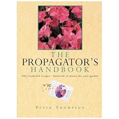 The Propagator's Handbook: Fifty Foolproof Recipes - Hundreds of Plants for Your Garden
