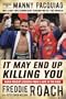 It May End Up Killing You: Hard Fought Lessons From a Life in the Ring