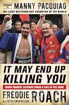 It May End Up Killing You: Hard Fought Lessons from a Life in the Ring