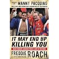It May End Up Killing You: Hard Fought Lessons From a Life in the Ring