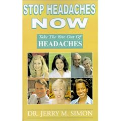 Stop Headaches Now: Headaches Can Be Stopped Without Drugs and Without Surgery