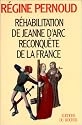 Rehabilitation de Jeanne d'Arc: Reconquete de la France (French Edition)